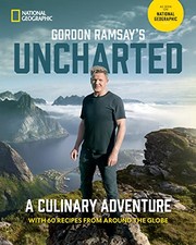 Gordon Ramsay's uncharted : a culinary adventure with 60 recipes from around the globe  Cover Image