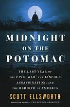 Midnight on the Potomac : the last year of the Civil War, the Lincoln assassination, and the rebirth of America Book cover