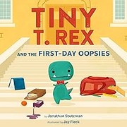 Tiny T. Rex and the first-day oopsies : a back-to-school book Book cover