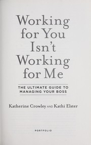 Working for you isn't working for me : the ultimate guide to managing your boss  Cover Image