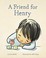 Go to record A friend for Henry