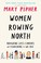 Go to record Women rowing North : navigating the challenges to our selv...