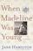 Go to record When Madeline was young a novel